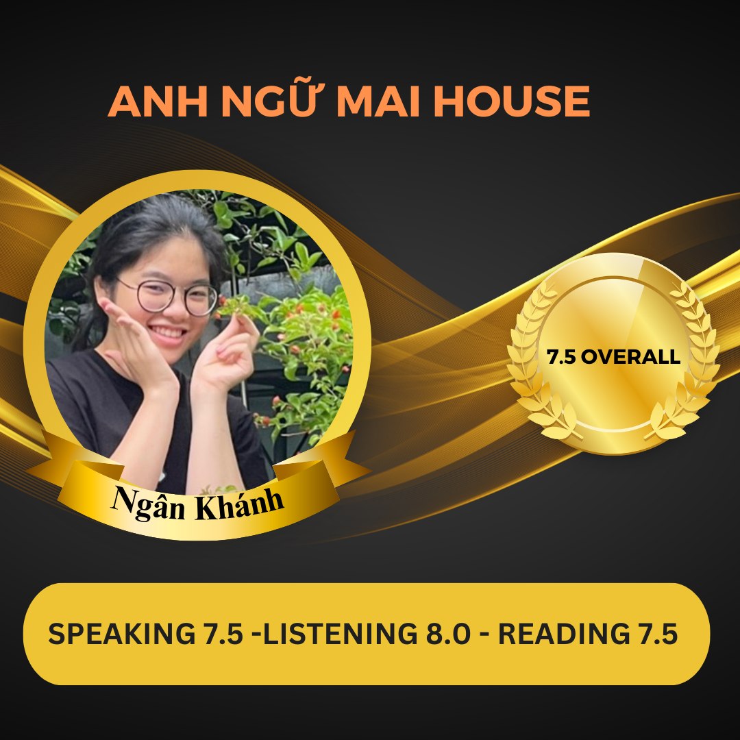 NGÂN KHÁNH - 7.5 IELTS OVERALL